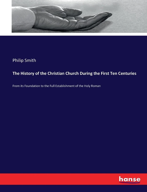 The History of the Christian Church During the First Ten Centuries: From its Foundation to the Full Establishment of the Holy Roman - Image 1