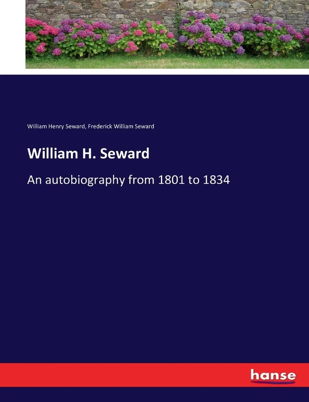 William H. Seward: An autobiography from 1801 to 1834