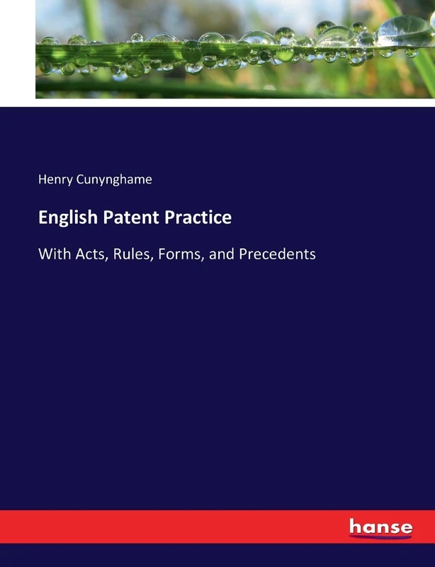 English Patent Practice: With Acts, Rules, Forms, and Precedents