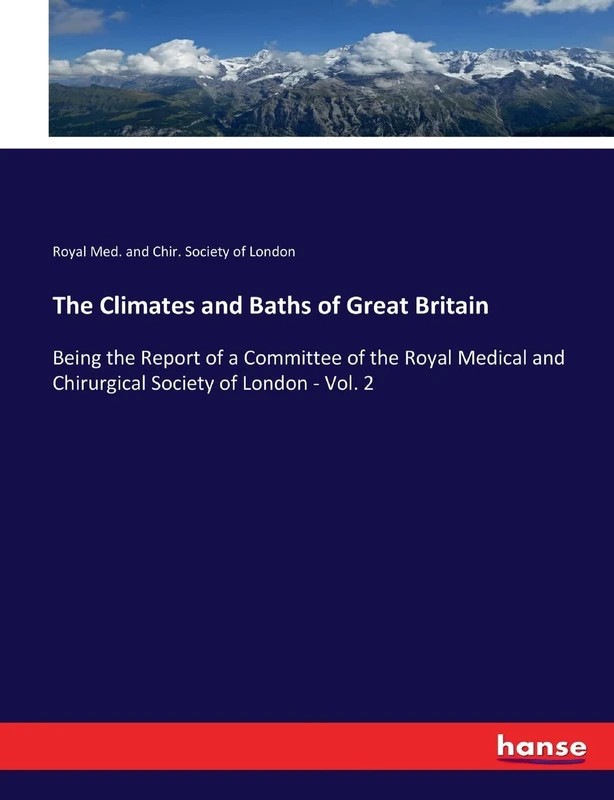 The Climates and Baths of Great Britain: Being the Report of a Committee of the Royal Medical and Chirurgical Society of London - Vol. 2
