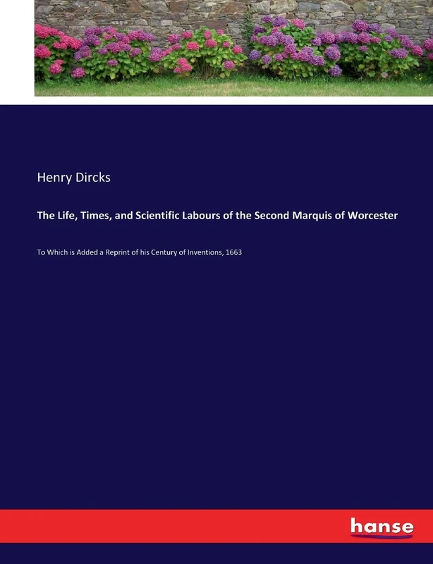 The Life, Times, and Scientific Labours of the Second Marquis of Worcester: To Which is Added a Reprint of his Century of Inventions, 1663 - Image 1