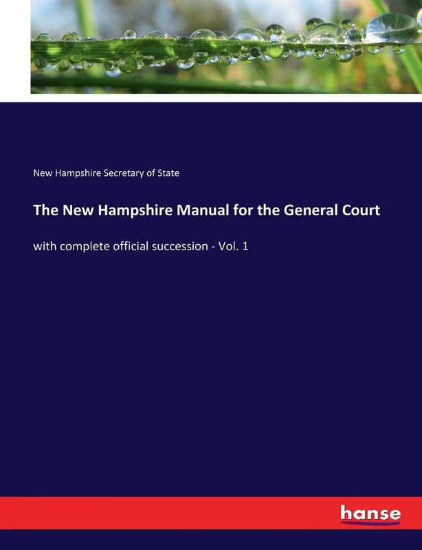 The New Hampshire Manual for the General Court: with complete official succession - Vol. 1