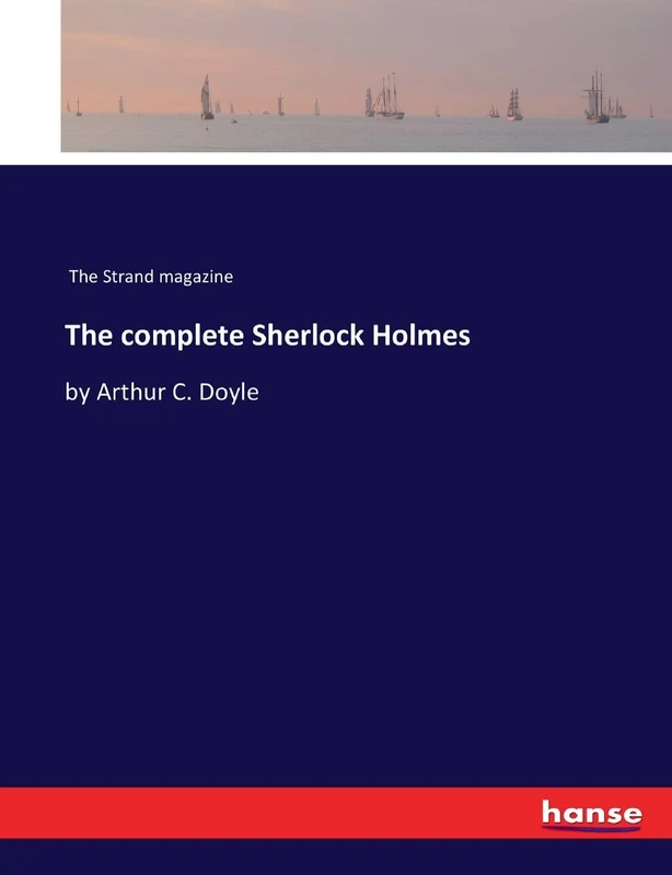 The complete Sherlock Holmes: by Arthur C. Doyle