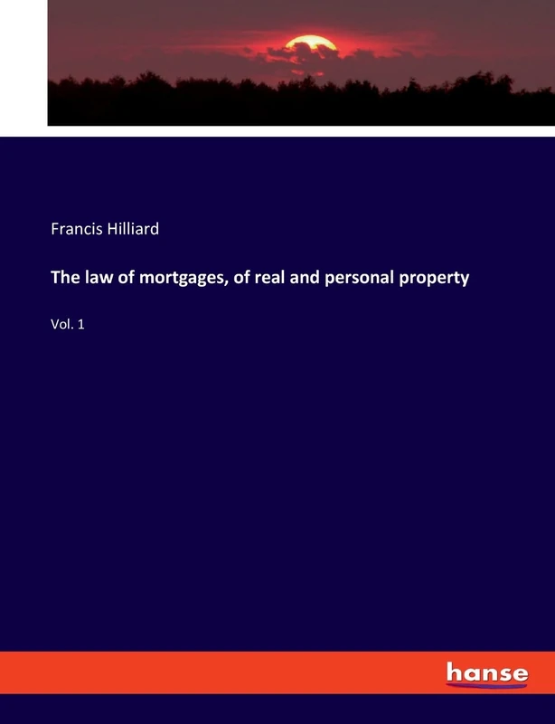 The law of mortgages, of real and personal property: Vol. 1 - Image 1
