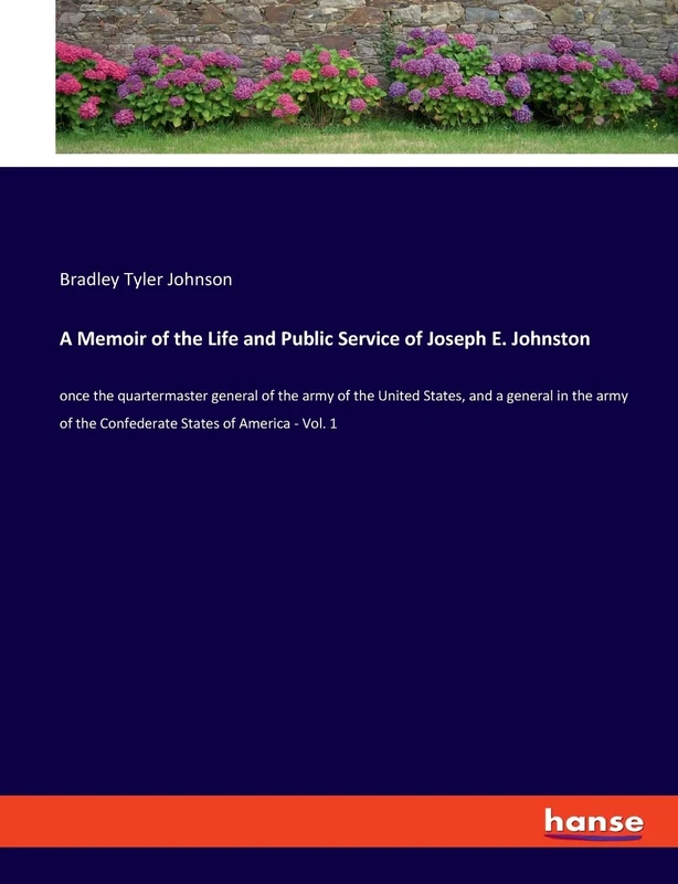 A Memoir of the Life and Public Service of Joseph E. Johnston: once the quartermaster general of the army of the United States, and a general in the army of the Confederate States of America - Vol. 1 - Image 1