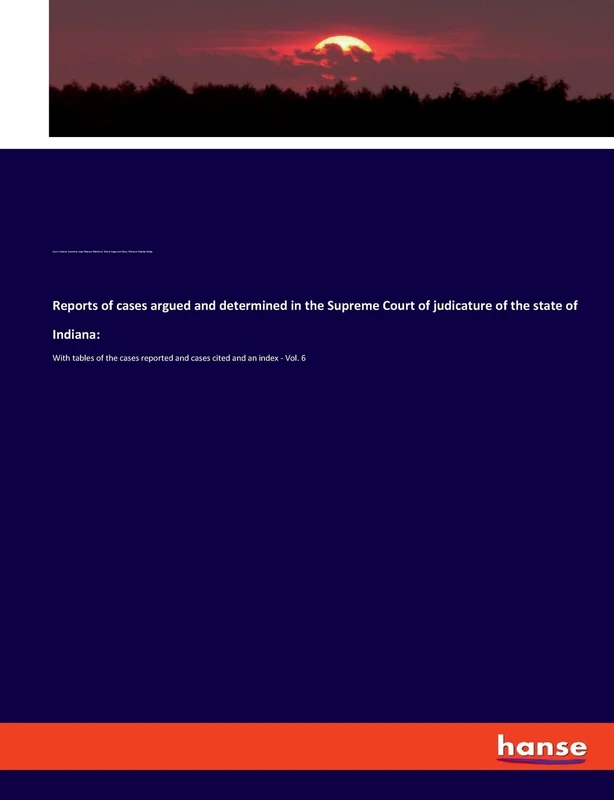Reports of cases argued and determined in the Supreme Court of judicature of the state of Indiana: With tables of the cases reported and cases cited and an index - Vol. 6 - Image 1