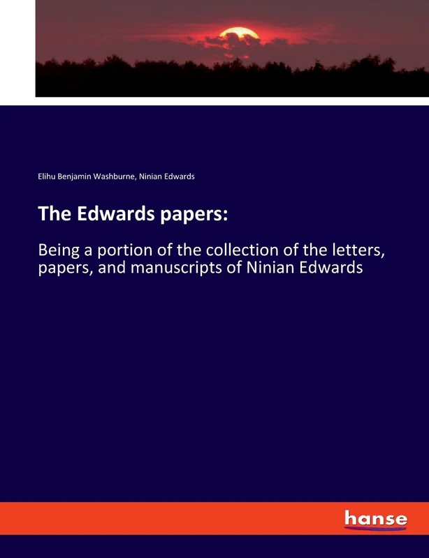 The Edwards papers: Being a portion of the collection of the letters, papers, and manuscripts of Ninian Edwards - Image 1