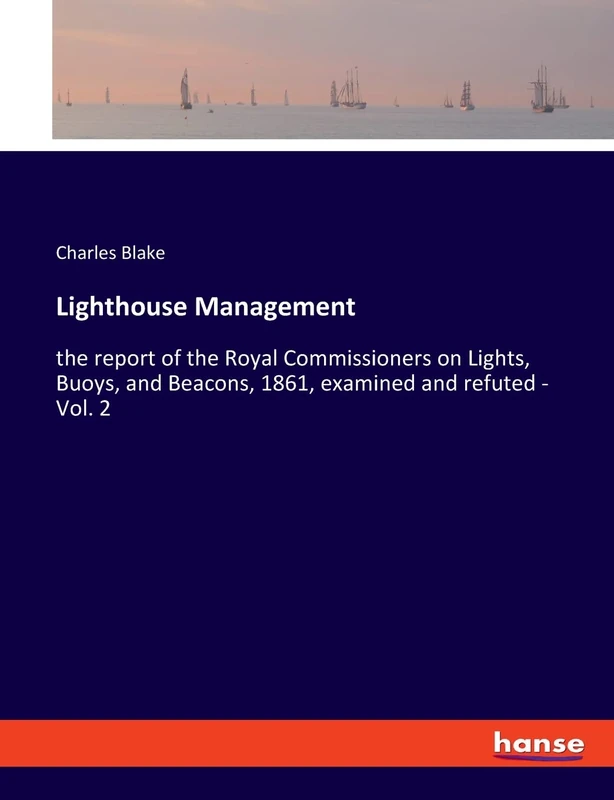 Lighthouse Management: the report of the Royal Commissioners on Lights, Buoys, and Beacons, 1861, examined and refuted - Vol. 2 - Image 1