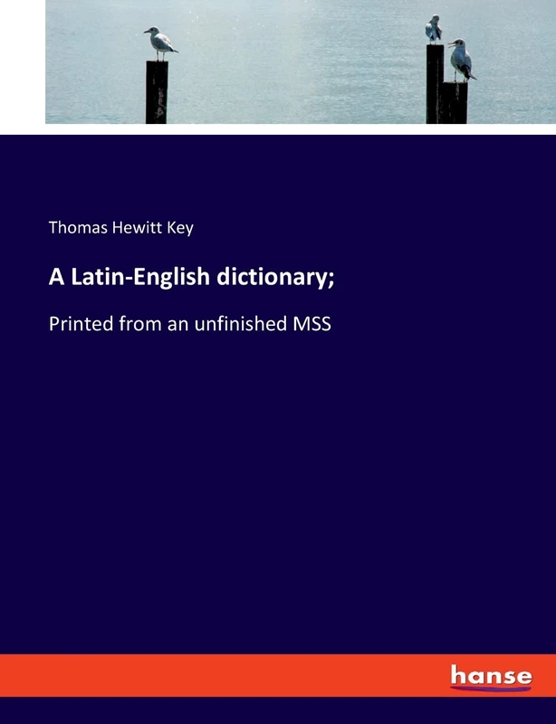 A Latin-English dictionary;: Printed from an unfinished MSS