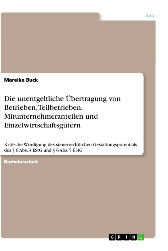 Die unentgeltliche Übertragung von Betrieben, Teilbetrieben, Mitunternehmeranteilen und Einzelwirtschaftsgütern: Kritische Würdigung des ... des § 6 Abs. 3 EStG und § 6 Abs. 5 EStG