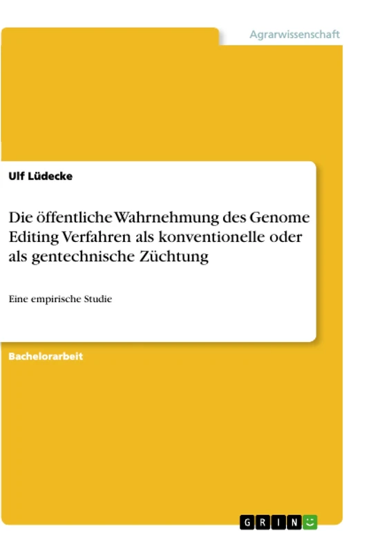 Die öffentliche Wahrnehmung des Genome Editing Verfahren als konventionelle oder als gentechnische Züchtung: Eine empirische Studie