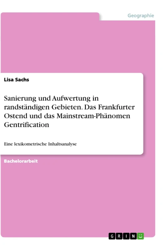 Sanierung und Aufwertung in randständigen Gebieten. Das Frankfurter Ostend und das Mainstream-Phänomen Gentrification: Eine lexikometrische Inhaltsanalyse