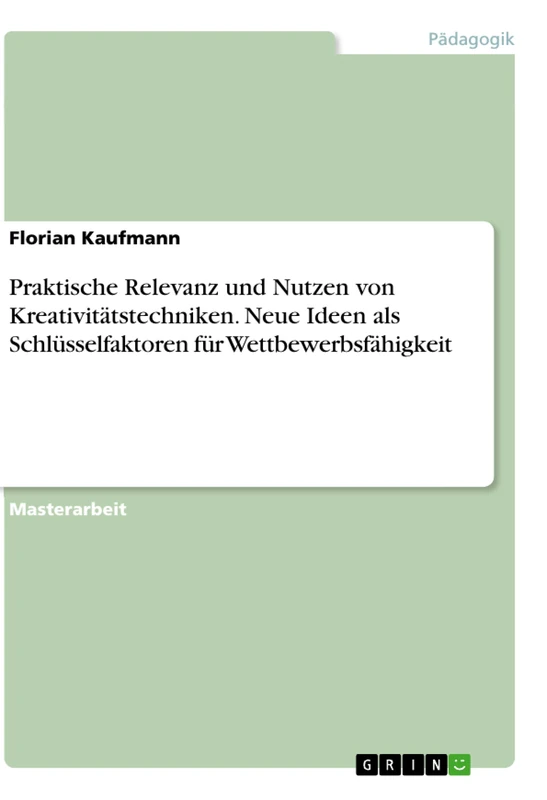Praktische Relevanz und Nutzen von Kreativitätstechniken. Neue Ideen als Schlüsselfaktoren für Wettbewerbsfähigkeit