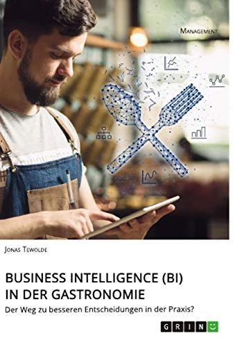 Business Intelligence (BI) in der Gastronomie: Der Weg zu besseren Entscheidungen in der Praxis?