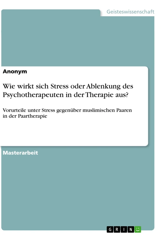 Wie wirkt sich Stress oder Ablenkung des Psychotherapeuten in der Therapie aus?: Vorurteile unter Stress gegenüber muslimischen Paaren in der Paartherapie