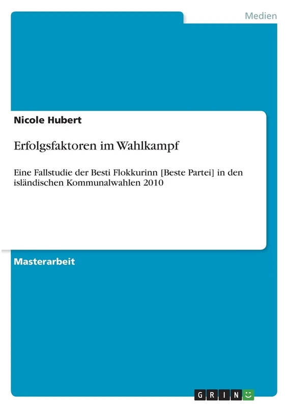 Erfolgsfaktoren im Wahlkampf: Eine Fallstudie der Besti Flokkurinn [Beste Partei] in den isländischen Kommunalwahlen 2010 - Image 1