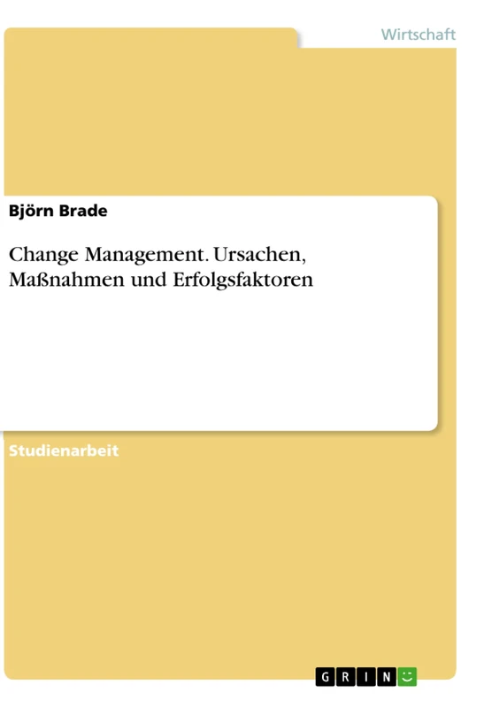 Change Management. Ursachen, Maßnahmen und Erfolgsfaktoren