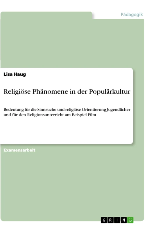 Religiöse Phänomene in der Populärkultur: Bedeutung für die Sinnsuche und religiöse Orientierung Jugendlicher und für den Religionsunterricht am Beispiel Film