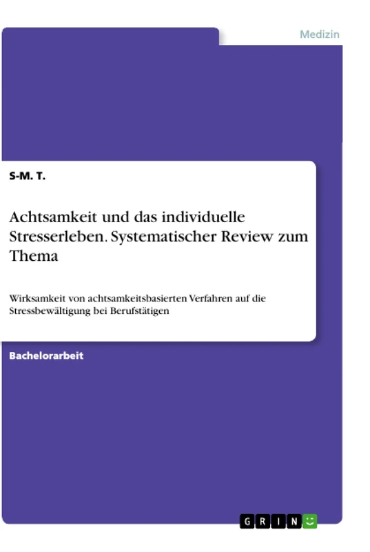 Achtsamkeit und das individuelle Stresserleben. Systematischer Review zum Thema: Wirksamkeit von achtsamkeitsbasierten Verfahren auf die Stressbewältigung bei Berufstätigen