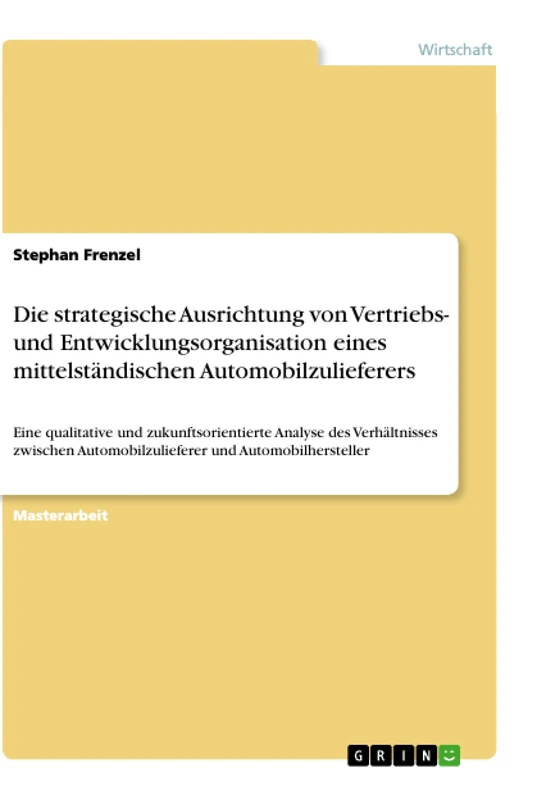 Die strategische Ausrichtung von Vertriebs- und Entwicklungsorganisation eines mittelständischen Automobilzulieferers: Eine qualitative und ... Automobilzulieferer und Automobilhersteller