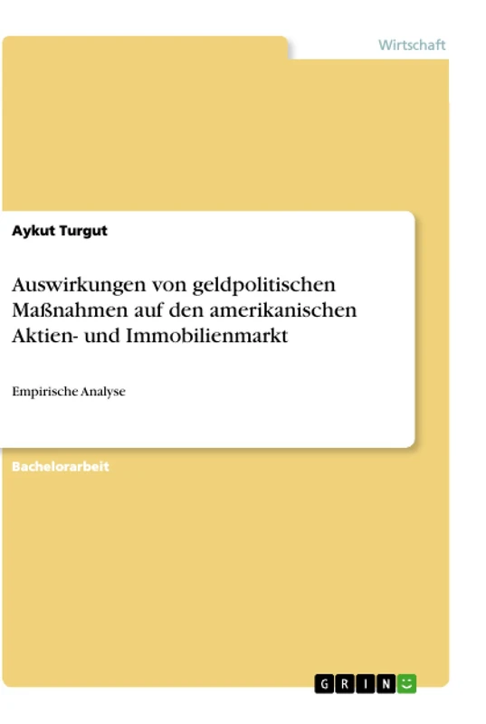 Auswirkungen von geldpolitischen Maßnahmen auf den amerikanischen Aktien- und Immobilienmarkt: Empirische Analyse