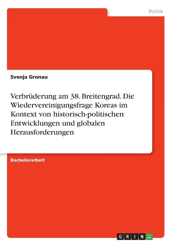 Verbrüderung am 38. Breitengrad. Die Wiedervereinigungsfrage Koreas im Kontext von historisch-politischen Entwicklungen und globalen Herausforderungen - Image 1