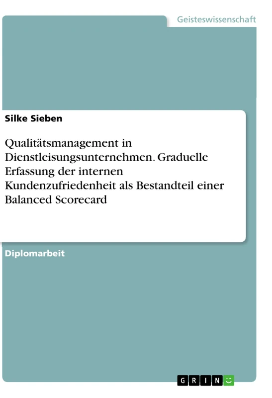 Qualitätsmanagement in Dienstleisungsunternehmen. Graduelle Erfassung der internen Kundenzufriedenheit als Bestandteil einer Balanced Scorecard