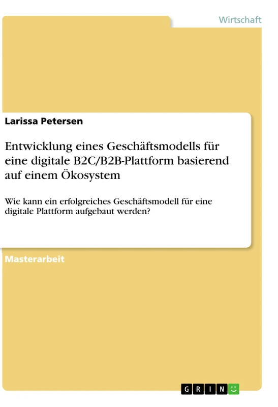 Entwicklung eines Geschäftsmodells für eine digitale B2C/B2B-Plattform basierend auf einem Ökosystem: Wie kann ein erfolgreiches Geschäftsmodell für eine digitale Plattform aufgebaut werden?