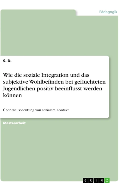 Wie die soziale Integration und das subjektive Wohlbefinden bei geflüchteten Jugendlichen positiv beeinflusst werden können: Über die Bedeutung von sozialem Kontakt