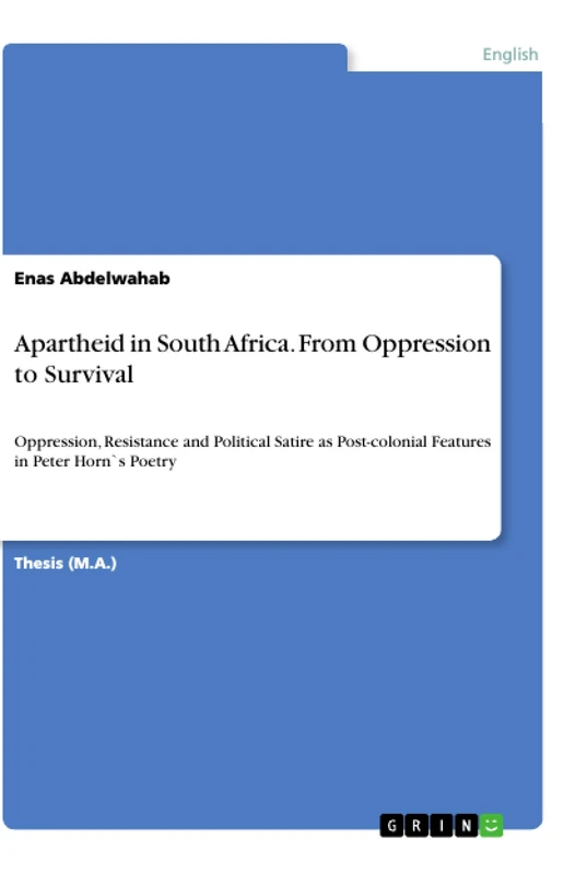 Apartheid in South Africa. From Oppression to Survival: Oppression, Resistance and Political Satire as Post-colonial Features in Peter Horn`s Poetry