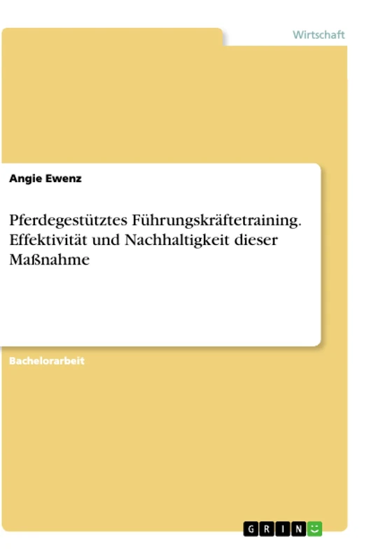 Pferdegestütztes Führungskräftetraining. Effektivität und Nachhaltigkeit dieser Maßnahme