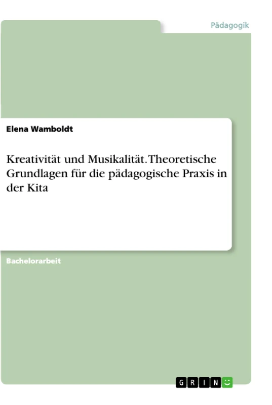 Kreativität und Musikalität. Theoretische Grundlagen für die pädagogische Praxis in der Kita