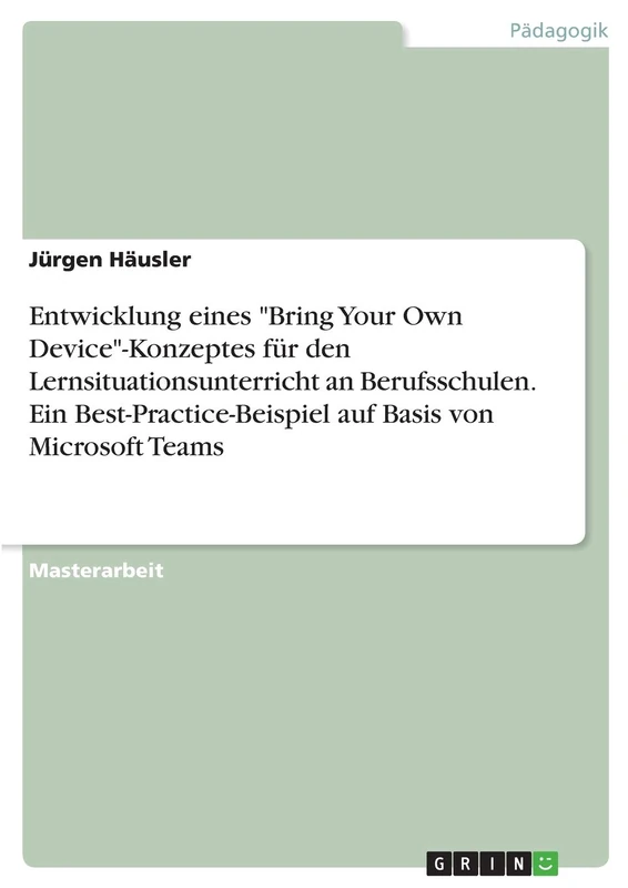 Entwicklung eines "Bring Your Own Device"-Konzeptes für den Lernsituationsunterricht an Berufsschulen. Ein Best-Practice-Beispiel auf Basis von Microsoft Teams - Image 1