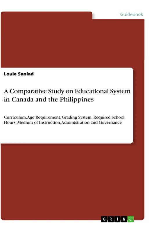 A Comparative Study on Educational System in Canada and the Philippines: Curriculum, Age Requirement, Grading System, Required School Hours, Medium of Instruction, Administration and Governance