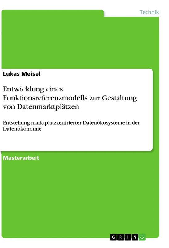 Entwicklung eines Funktionsreferenzmodells zur Gestaltung von Datenmarktplätzen: Entstehung marktplatzzentrierter Datenökosysteme in der Datenökonomie