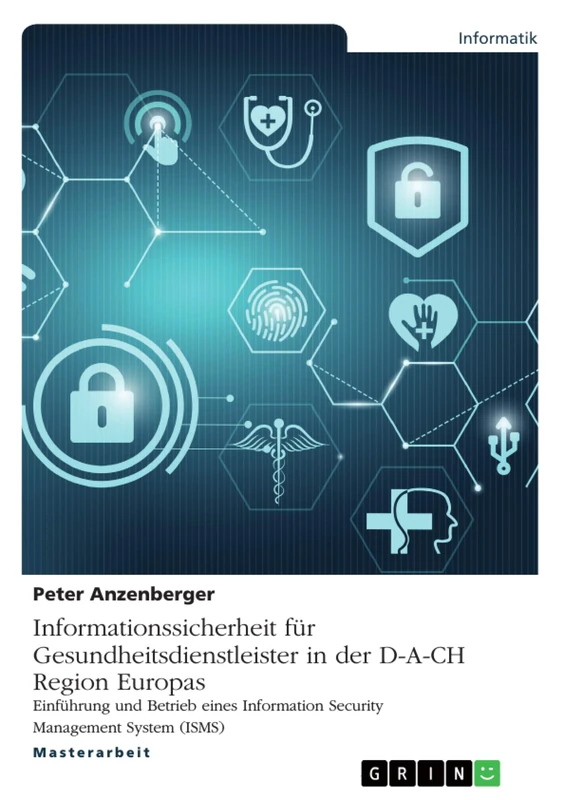 Informationssicherheit für Gesundheitsdienstleister in der D-A-CH Region Europas: Einführung und Betrieb eines Information Security Management System (ISMS)