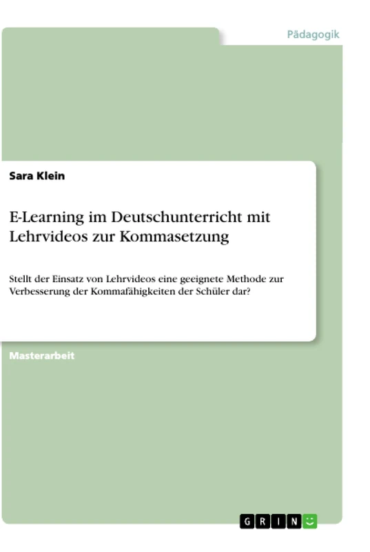 E-Learning im Deutschunterricht mit Lehrvideos zur Kommasetzung: Stellt der Einsatz von Lehrvideos eine geeignete Methode zur Verbesserung der Kommafähigkeiten der Schüler dar?