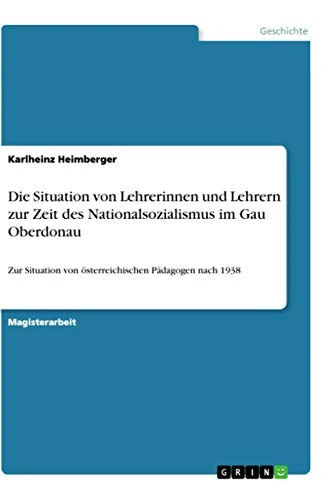 Die Situation von Lehrerinnen und Lehrern zur Zeit des Nationalsozialismus im Gau Oberdonau: Zur Situation von österreichischen Pädagogen nach 1938