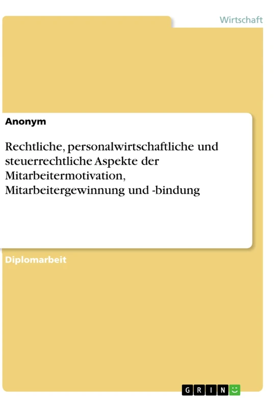 Rechtliche, personalwirtschaftliche und steuerrechtliche Aspekte der Mitarbeitermotivation, Mitarbeitergewinnung und -bindung