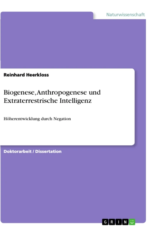 Biogenese, Anthropogenese und Extraterrestrische Intelligenz: Höherentwicklung durch Negation