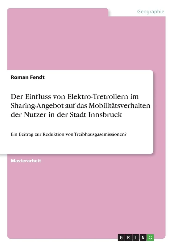 Der Einfluss von Elektro-Tretrollern im Sharing-Angebot auf das Mobilitätsverhalten der Nutzer in der Stadt Innsbruck: Ein Beitrag zur Reduktion von Treibhausgasemissionen?