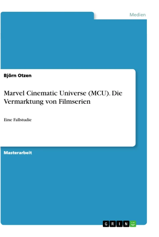 Marvel Cinematic Universe (MCU). Die Vermarktung von Filmserien: Eine Fallstudie - Image 1