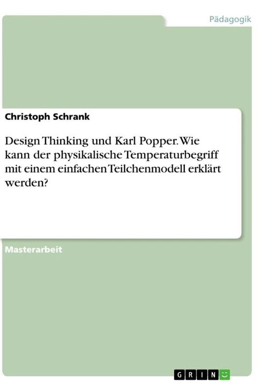 Design Thinking und Karl Popper. Wie kann der physikalische Temperaturbegriff mit einem einfachen Teilchenmodell erklärt werden? - Image 1