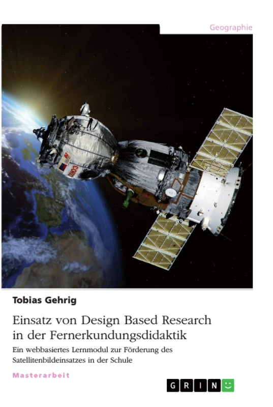 Einsatz von Design Based Research in der Fernerkundungsdidaktik: Ein webbasiertes Lernmodul zur Förderung des Satellitenbildeinsatzes in der Schule
