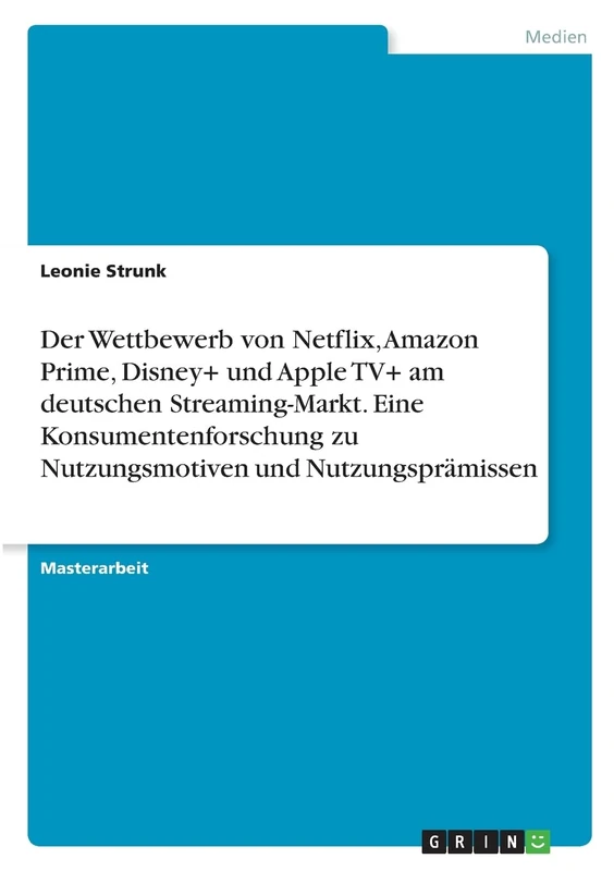 Der Wettbewerb von Netflix, Amazon Prime, Disney+ und Apple TV+ am deutschen Streaming-Markt. Eine Konsumentenforschung zu Nutzungsmotiven und Nutzungsprämissen - Image 1