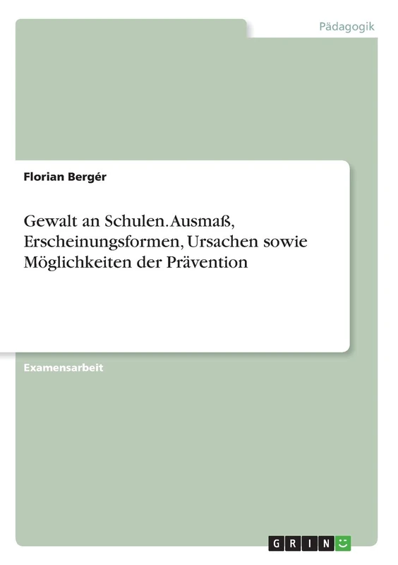Gewalt an Schulen. Ausmaß, Erscheinungsformen, Ursachen sowie Möglichkeiten der Prävention