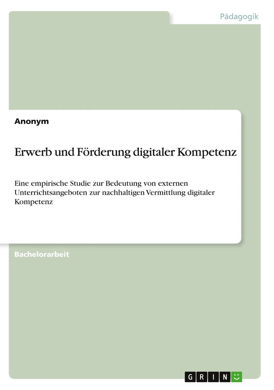Erwerb und Förderung digitaler Kompetenz: Eine empirische Studie zur Bedeutung von externen Unterrichtsangeboten zur nachhaltigen Vermittlung digitaler Kompetenz