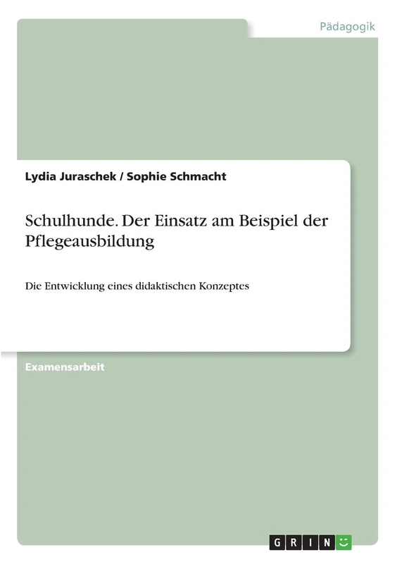 Schulhunde. Der Einsatz am Beispiel der Pflegeausbildung: Die Entwicklung eines didaktischen Konzeptes