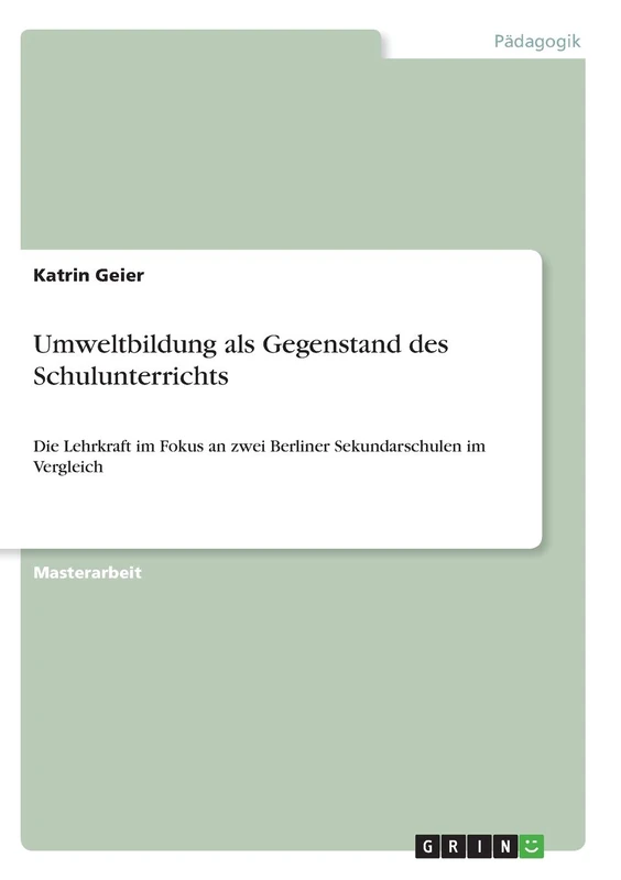 Umweltbildung als Gegenstand des Schulunterrichts: Die Lehrkraft im Fokus an zwei Berliner Sekundarschulen im Vergleich