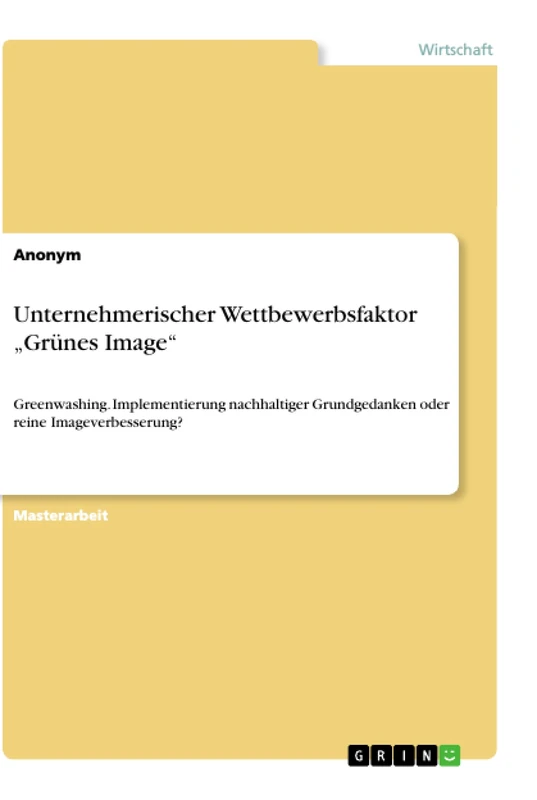 Unternehmerischer Wettbewerbsfaktor "Grünes Image": Greenwashing. Implementierung nachhaltiger Grundgedanken oder reine Imageverbesserung?